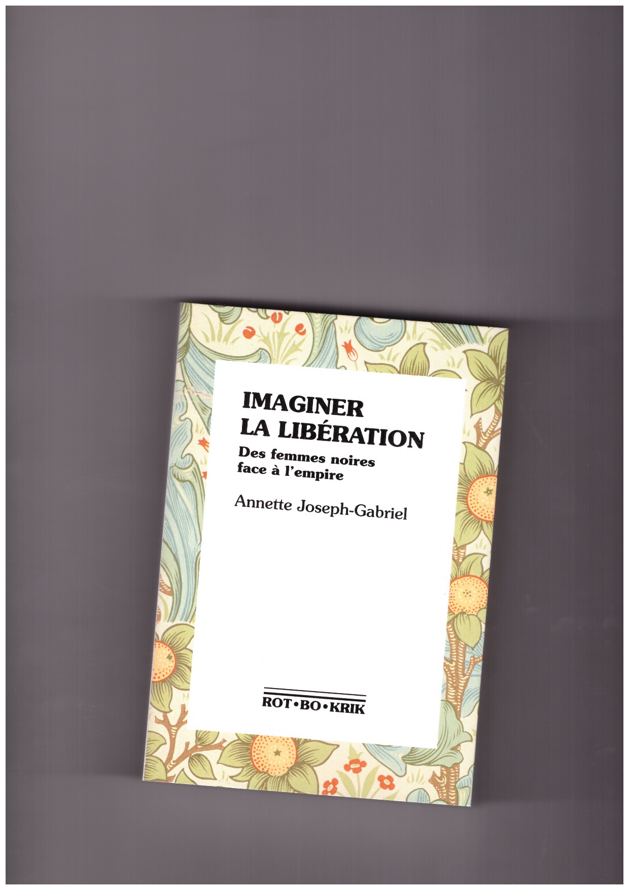 JOSEPH-GABRIEL, Annette - Imaginer la libération. Des femmes noires face à l'Empire